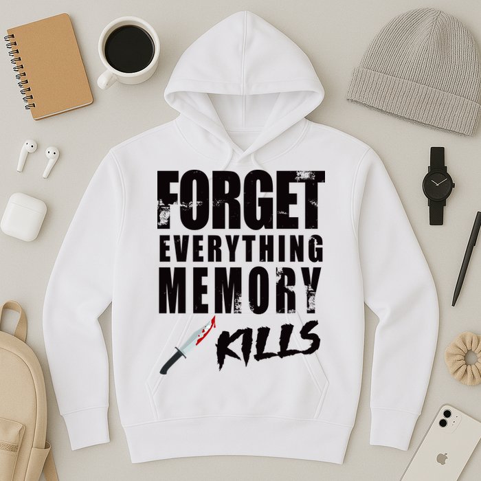 Forget Everything Memory Kills Hoodie