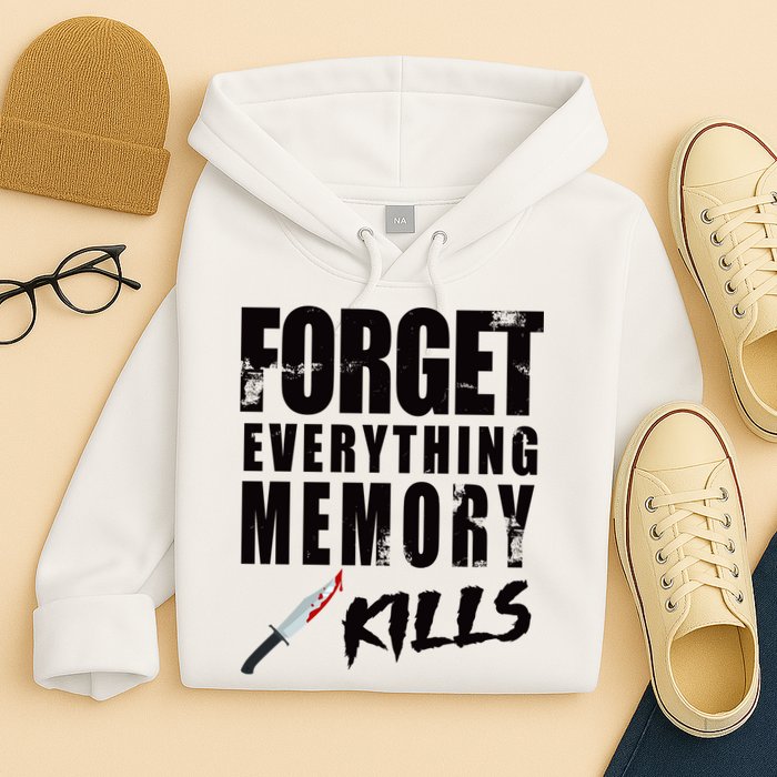 Forget Everything Memory Kills Hoodie