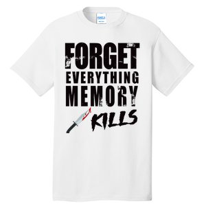 Forget Everything Memory Kills Tall T-Shirt