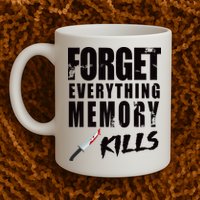 Forget Everything Memory Kills Coffee Mug