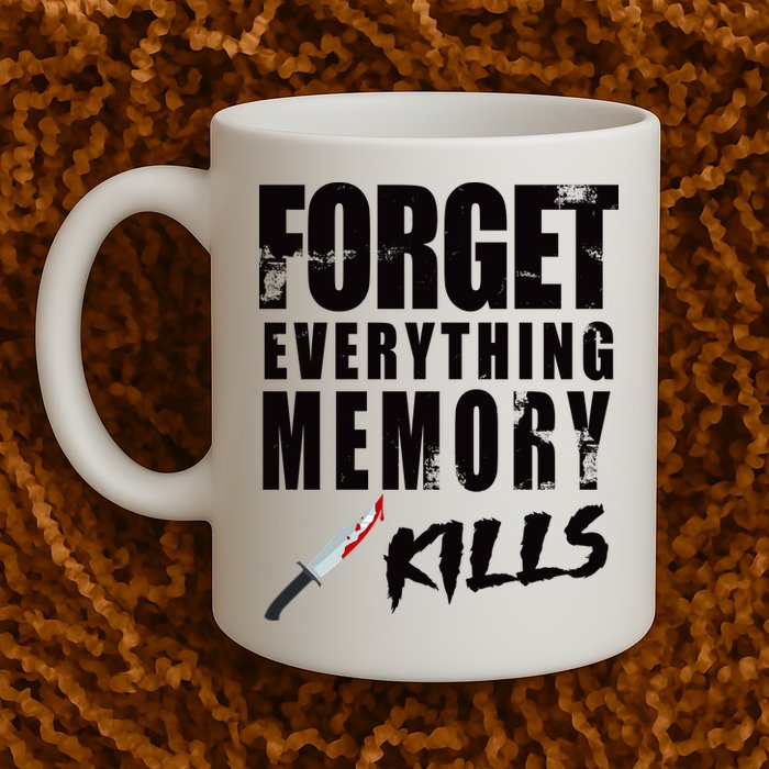 Forget Everything Memory Kills Coffee Mug