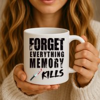 Forget Everything Memory Kills Coffee Mug