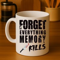 Forget Everything Memory Kills Coffee Mug