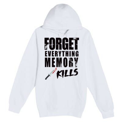 Forget Everything Memory Kills Premium Pullover Hoodie