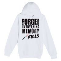 Forget Everything Memory Kills Premium Pullover Hoodie