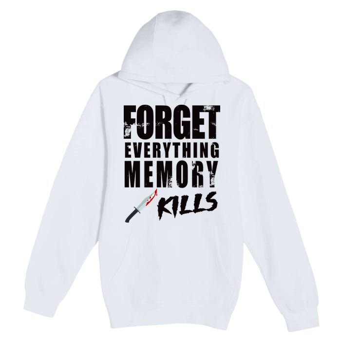 Forget Everything Memory Kills Premium Pullover Hoodie