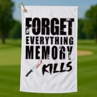 Forget Everything Memory Kills Golf Towel