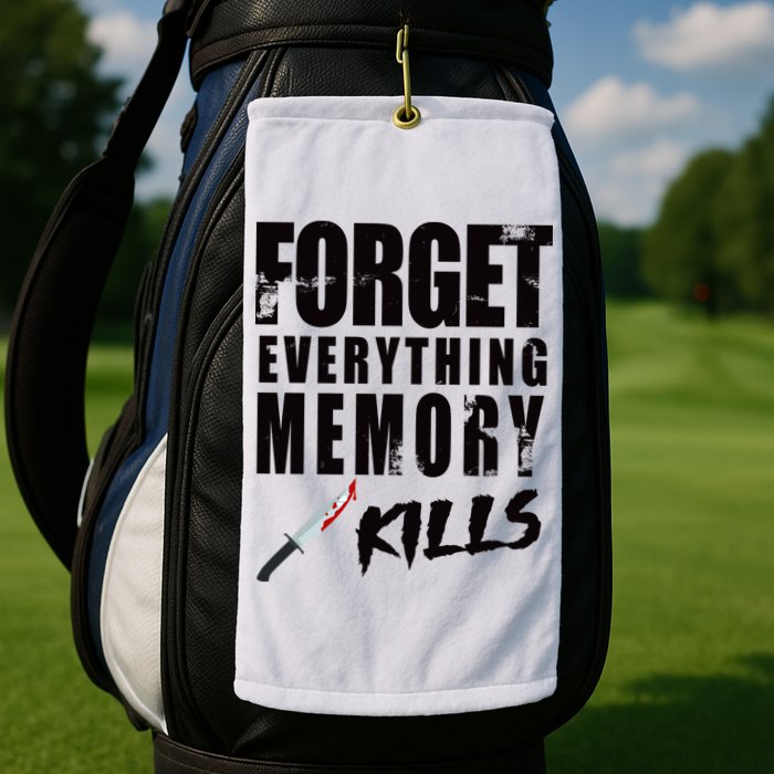 Forget Everything Memory Kills Golf Towel