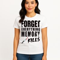 Forget Everything Memory Kills Womens T-Shirt