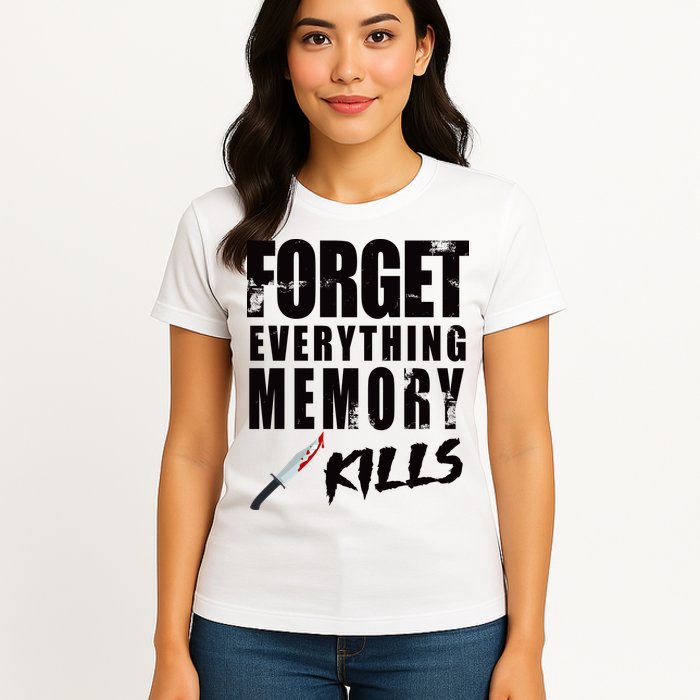 Forget Everything Memory Kills Womens T-Shirt