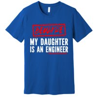 Funny Engineers Mom Or Dad My Daughter Is An Engineer Gift Premium T-Shirt