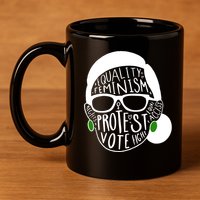 Feminism Equality Protest Vote Ruth Bader Ginsburg 11oz C Handle Ceramic Mug