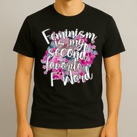 Feminism Is My Second Favorite F Word T-Shirt