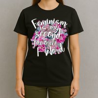 Feminism Is My Second Favorite F Word T-Shirt