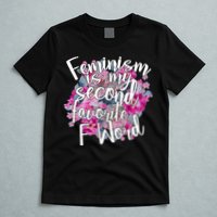Feminism Is My Second Favorite F Word T-Shirt