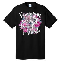 Feminism Is My Second Favorite F Word Tall T-Shirt