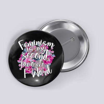 Feminism Is My Second Favorite F Word Button