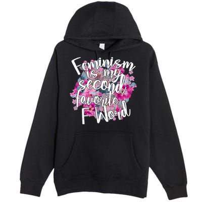 Feminism Is My Second Favorite F Word Premium Pullover Hoodie