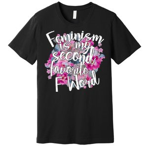 Feminism Is My Second Favorite F Word Premium T-Shirt