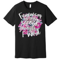 Feminism Is My Second Favorite F Word Premium T-Shirt