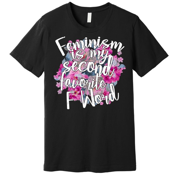 Feminism Is My Second Favorite F Word Premium T-Shirt