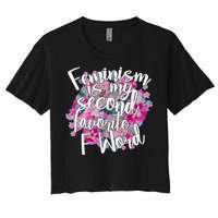 Feminism Is My Second Favorite F Word Women's Crop Top Tee