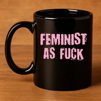 Feminist AS Fuck AF 11oz C Handle Ceramic Mug