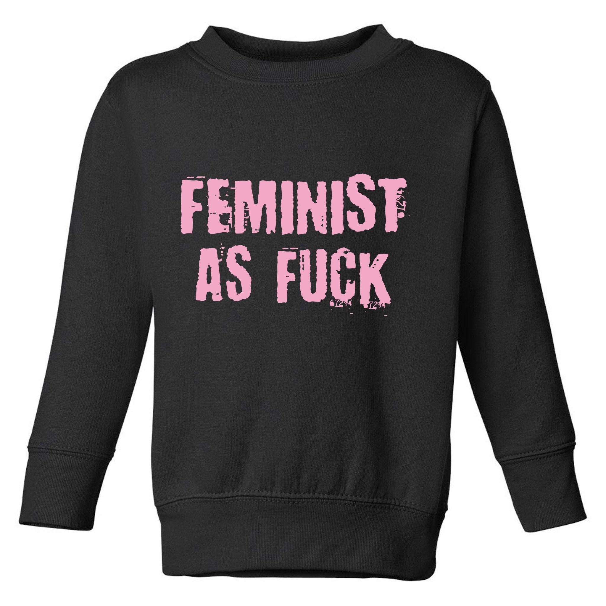Feminist AS Fuck AF Toddler Sweatshirt