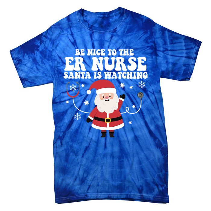 Funny Er Nurse Santa Is Watching Nursing Christmas Gift Tie-Dye T-Shirt