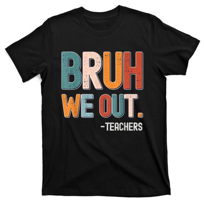 Funny End Of School Year Teacher Bruh We Out Summer Teachers T-Shirt