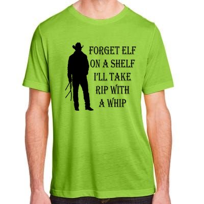 Forget Elf On A Shelf I'll Take Rip With A Whip Adult ChromaSoft Performance T-Shirt