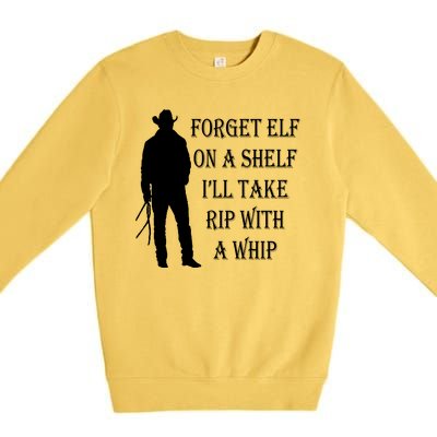 Forget Elf On A Shelf I'll Take Rip With A Whip Premium Crewneck Sweatshirt