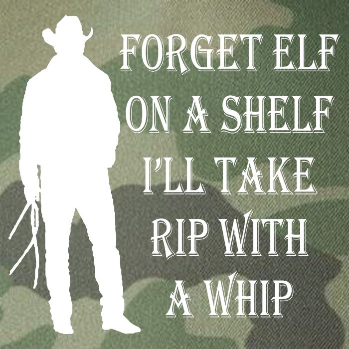 Forget Elf On A Shelf I'll Take Rip With A Whip Legacy Tie Dye Trucker Hat