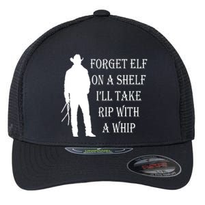 Forget Elf On A Shelf I'll Take Rip With A Whip Flexfit Unipanel Trucker Cap