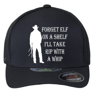 Forget Elf On A Shelf I'll Take Rip With A Whip Flexfit Unipanel Trucker Cap