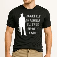 Forget Elf On A Shelf I'll Take Rip With A Whip Performance Shirt