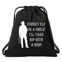 Forget Elf On A Shelf I'll Take Rip With A Whip Drawstring Bag