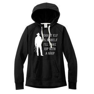 Forget Elf On A Shelf I'll Take Rip With A Whip Women's Fleece Hoodie