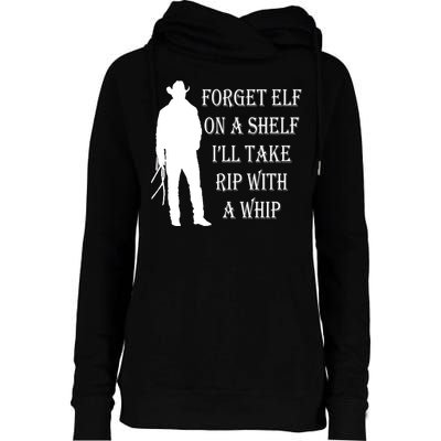Forget Elf On A Shelf I'll Take Rip With A Whip Womens Funnel Neck Pullover Hood
