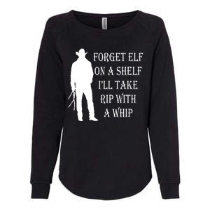 Forget Elf On A Shelf I'll Take Rip With A Whip Womens California Wash Sweatshirt