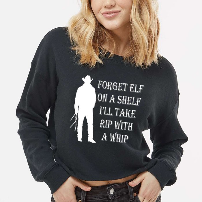 Forget Elf On A Shelf I'll Take Rip With A Whip Cropped Pullover Crew