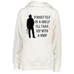 Forget Elf On A Shelf I'll Take Rip With A Whip Womens Funnel Neck Pullover Hood