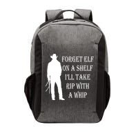 Forget Elf On A Shelf I'll Take Rip With A Whip Vector Backpack