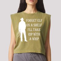 Forget Elf On A Shelf I'll Take Rip With A Whip Garment-Dyed Women's Muscle Tee