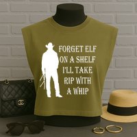 Forget Elf On A Shelf I'll Take Rip With A Whip Garment-Dyed Women's Muscle Tee