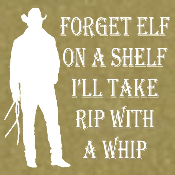 Forget Elf On A Shelf I'll Take Rip With A Whip Garment-Dyed Women's Muscle Tee