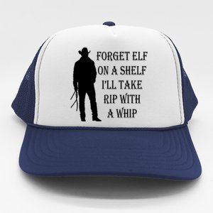 Forget Elf On A Shelf I'll Take Rip With A Whip Trucker Hat