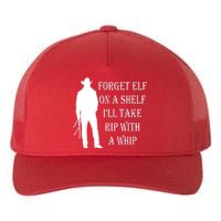 Forget Elf On A Shelf I'll Take Rip With A Whip Yupoong Adult 5-Panel Trucker Hat