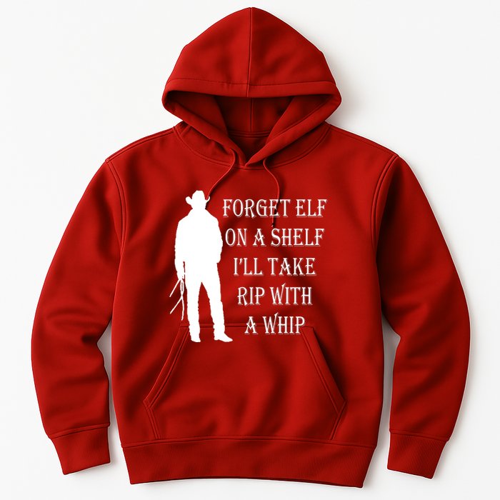 Forget Elf On A Shelf I'll Take Rip With A Whip Hoodie