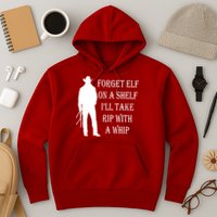 Forget Elf On A Shelf I'll Take Rip With A Whip Hoodie